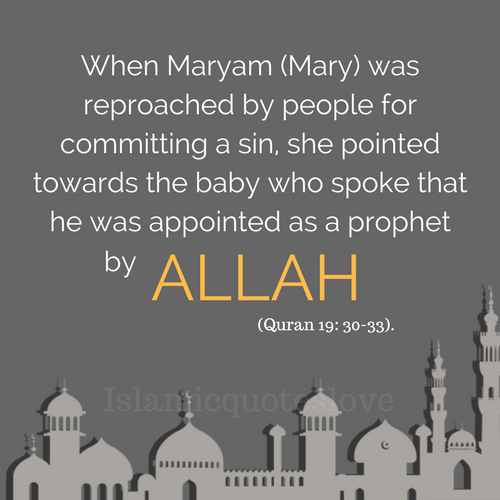 When Maryam (Mary) was reproached by people for committing a sin, she pointed towards the baby who spoke that he was appointed as a prophet by Allah (Quran 19: 30-33).