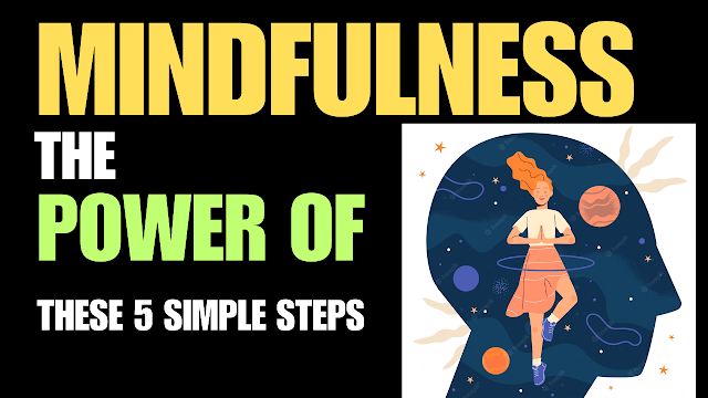 The Power of Mindfulness: Transform Your Daily Routine with These 5 Simple Steps