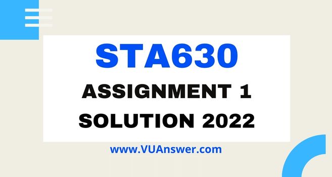 STA630 Assignment 1 Solution Spring 2022