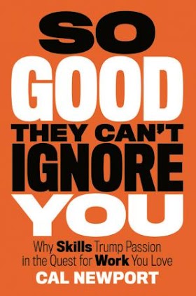 So good they can't ignore you: why skills trump passion in the quest for work you love