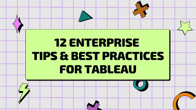 12 Enterprise  Tips & Best Practices for Tableau