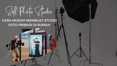 Self Photo Studio: Cara Mudah Membuat Studio Foto Pribadi di Rumah