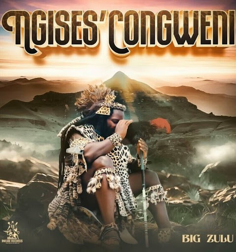 Big Zulu – Ngises’Congweni (Album)