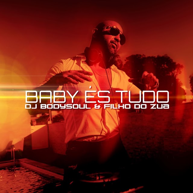 Dj Bodysoul & Filho do Zua - Baby És Tudo