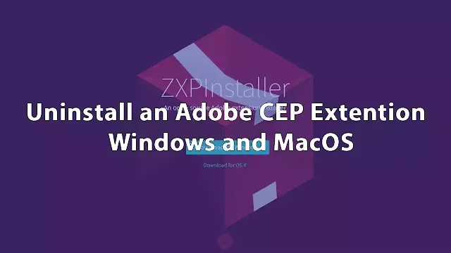 How to Uninstall an Adobe CEP Plugin on Windows and MacOS