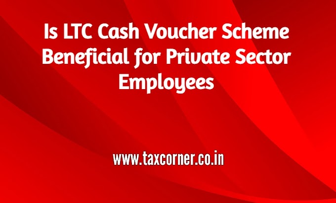 Is LTC Cash Voucher Scheme Beneficial for Private Sector Employees