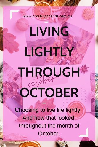 Choosing to live life lightly.  And how that looked  throughout the month of October.