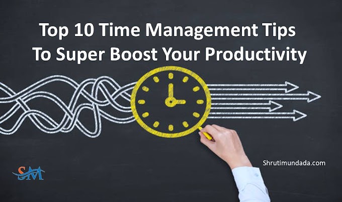 Top 10 Time Management Tips To Super Boost Your Productivity