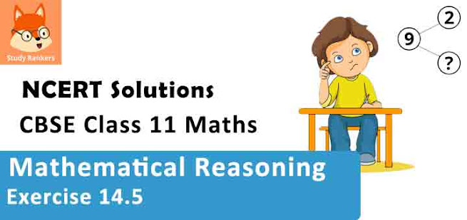 Class 11 Maths NCERT Solutions for Chapter 14 Mathematical Reasoning Exercise 14.5