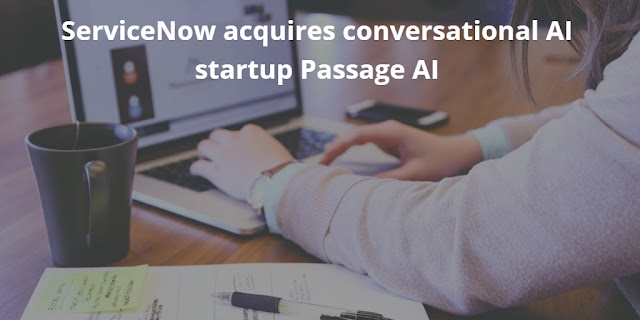 ServiceNow acquires conversational AI startup Passage AI
