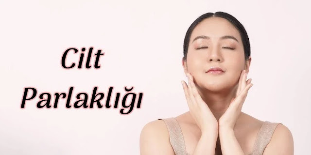 Cilt Parlaklığı - Sağlıklı Yaşam