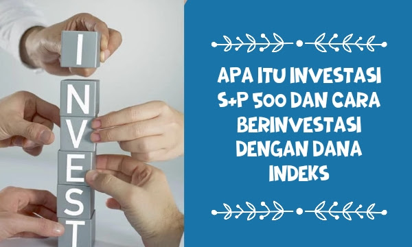 Apa Itu Investasi S&P 500 dan Cara Berinvestasi dengan Dana Indeks