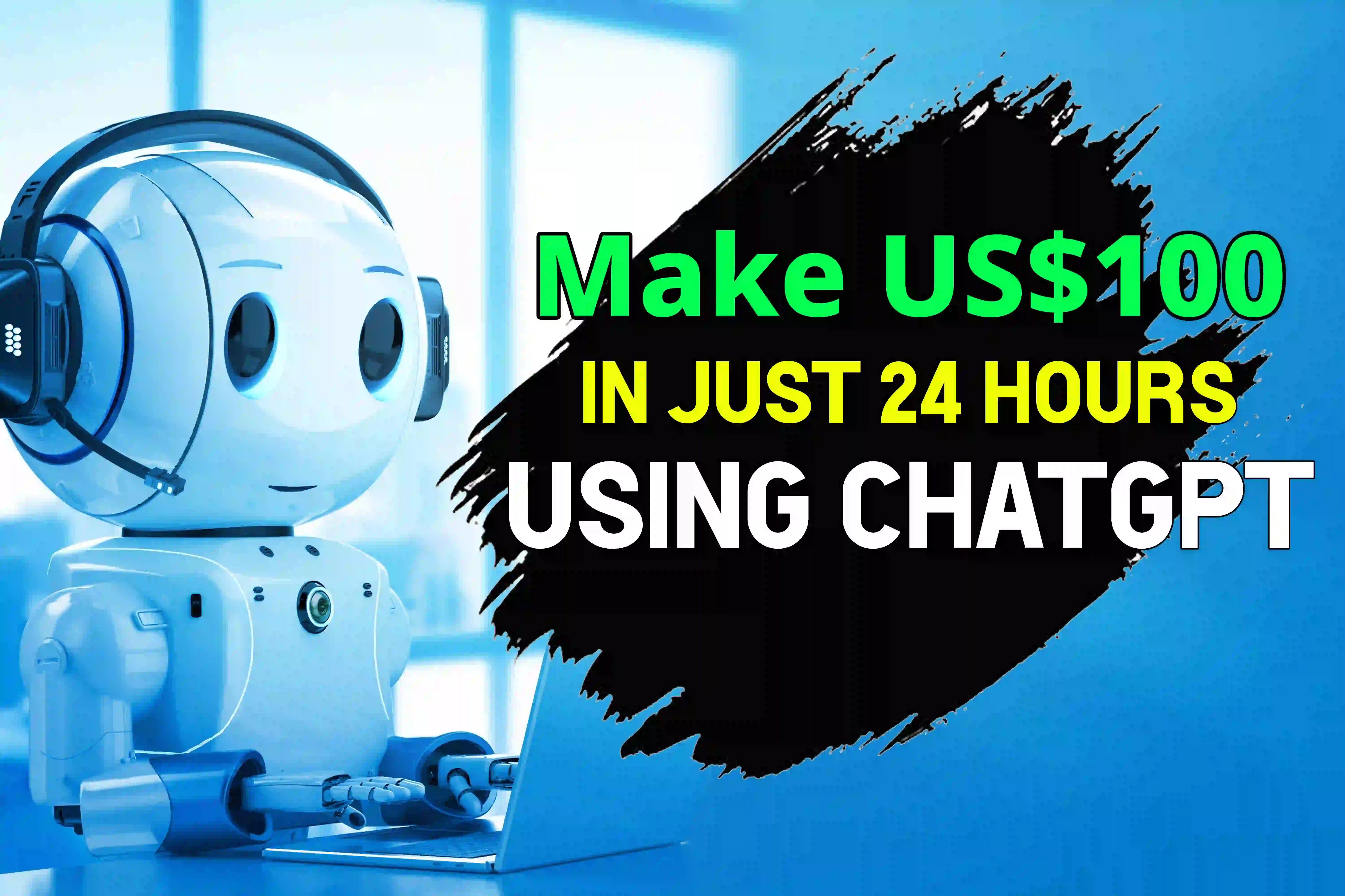 Make US$100 In Just 24 Hours Using ChatGPT | Make Money Online