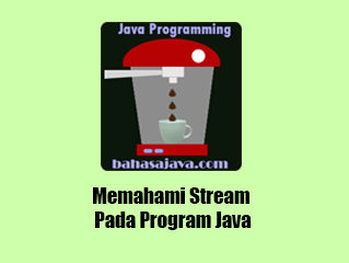 Untuk proses input dan output pada agenda Java Memahami Stream Pada Program Java