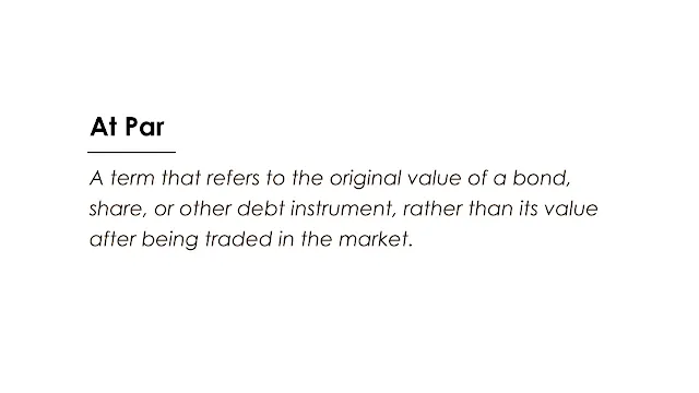 A term that refers to the original value of a bond, share, or other debt instrument, rather than its value after being traded in the market.