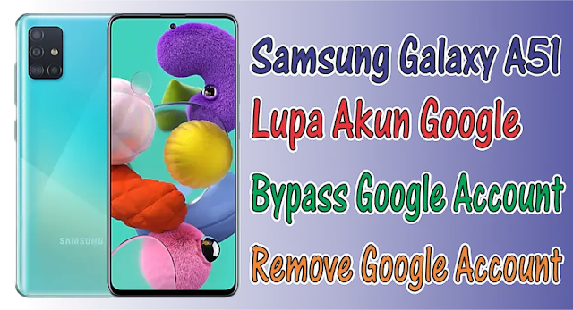 Bypass FRP Samsung Galaxy A51 SM-A515F Lupa Akun Google