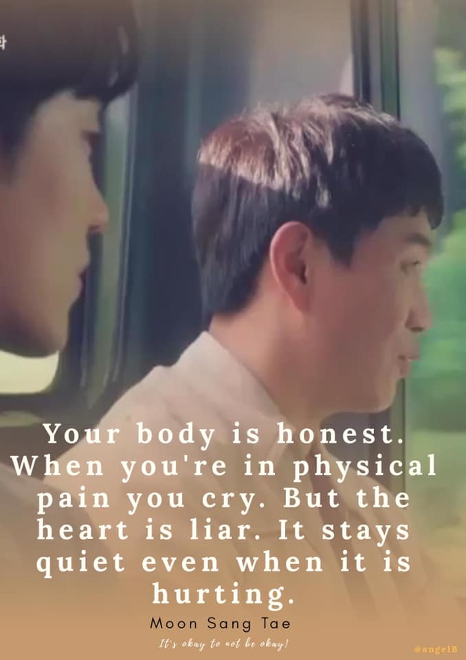 your Body is honest and your hear is lair when you are in pain  - moon sang tae