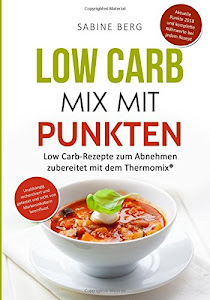 Low Carb Mix mit Punkten: Low Carb-Rezepte zum Abnehmen nach Punkten zubereitet mit dem Thermomix