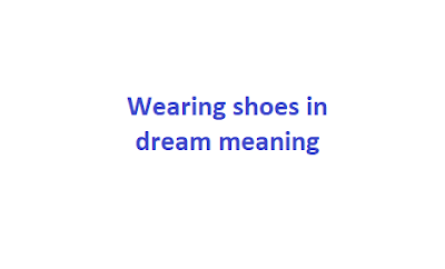 Wearing shoes in dream meaning