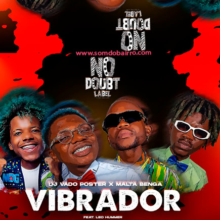DJ Vado Poster, Malta Benga & Leo Hummer – Vibrador Mp3 Download 2022