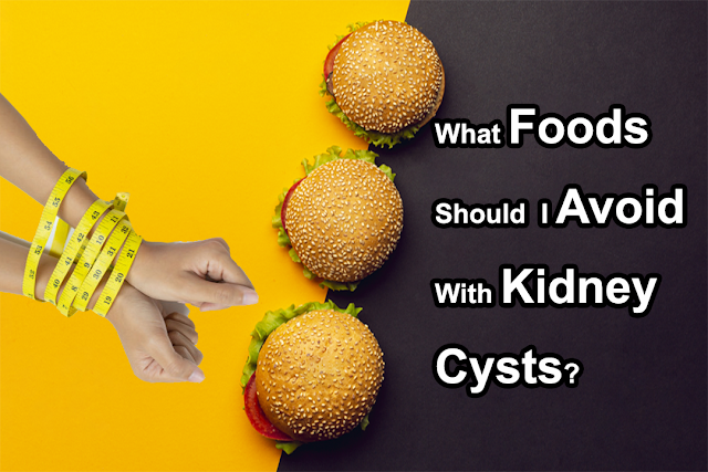 What Foods Should I Avoid With Kidney Cysts?