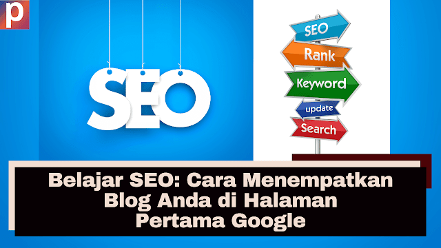 Belajar SEO Cara Menempatkan Blog Anda di Halaman Pertama Google