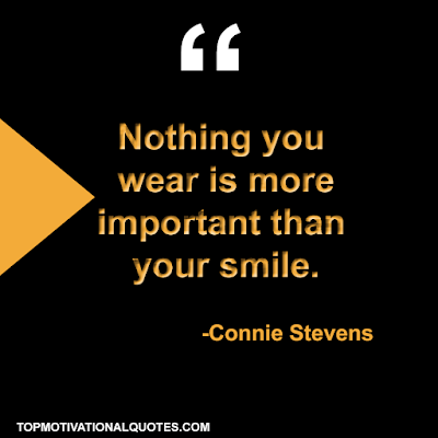 Nothing you wear is more important than your smile. Connie Stevens- positive quotes