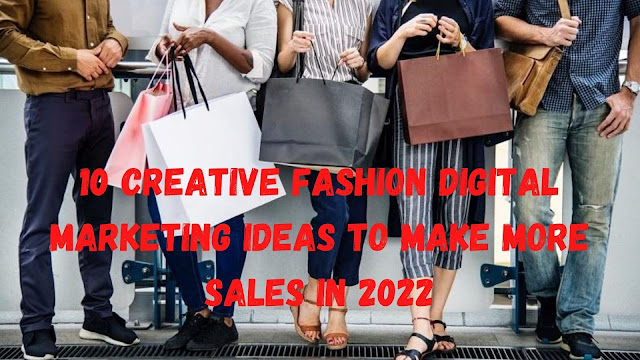 10 Creative Fashion Digital Marketing Ideas to Make More Sales in 2022