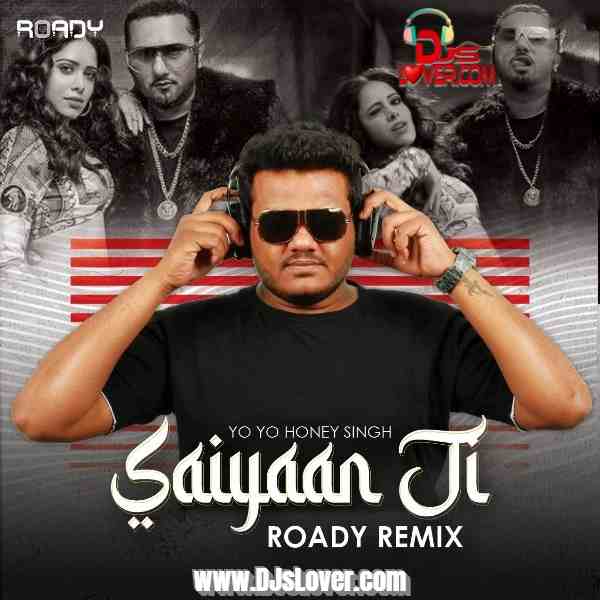 Saiyaan Ji Remix Yo Yo Honey Singh DJ Roady mp3 download