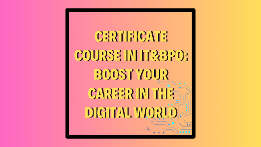 Certificate Course in IT&BPO: Boost Your Career in the Digital World