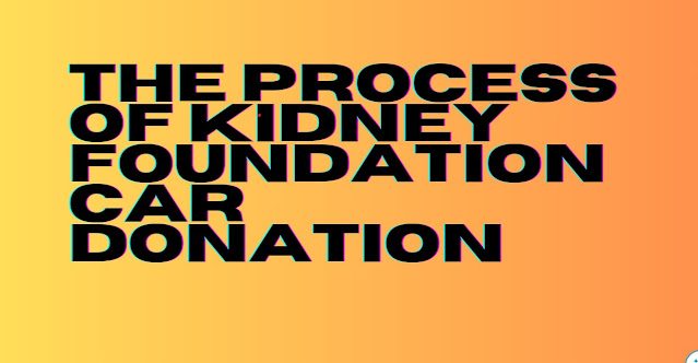 Kidney Foundation Vehicle Donation: Support a Noble Cause