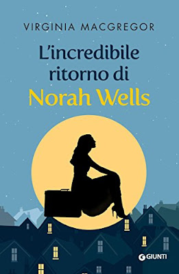 “L'incredibile ritorno di Norah Wells”, il nuovo romanzo di Virginia Macgregor