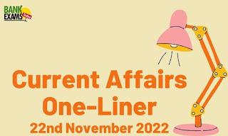 Current Affairs One-Liner: 22nd November 2022