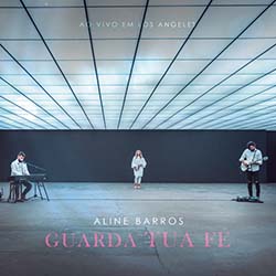 Baixar Música Gospel Guarda Tua Fé (Ao Vivo Em Los Angeles) - Aline Barros Mp3