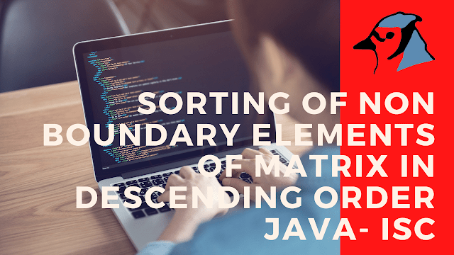 Program to sort non-boundary elements of matrix in Descending Order Trick