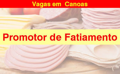 Vaga para Promotor de Fatiamento em Canoas