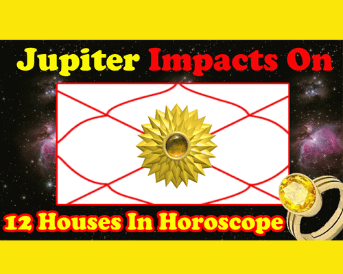 Impacts of Jupiter in 12 Houses of Horoscope, द्वादश भाव में बृहस्पति का फल, Know the auspicious and inauspicious effect of Jupiter in different houses,