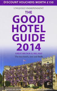 The Good Hotel Guide Great Britain & Ireland 2014 2013: The Best Hotels, Inns, and B&Bs