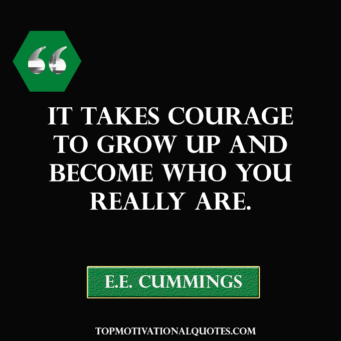 It takes courage By E.E. Cummings ( Powerful Motivational Quote )