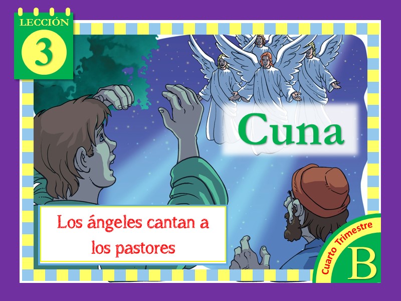 Cuna | Lección 3: Los ángeles cantan a los pastores | 4to Trimestre | Año B