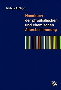 Handbuch der physikalischen und chemischen Altersbestimmung