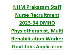 NHM Prakasam Staff Nurse Recruitment 2023-34 DMHO Physiotherapist, Multi Rehabilitation Worker Govt Jobs Application Form