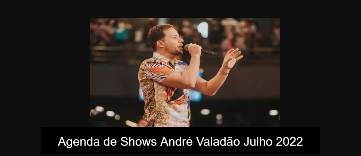 Agenda de shows Julho 2022 cantor/André Valadão