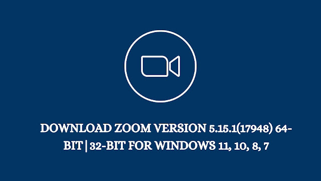 Download Zoom Version 5.15.1(17948) 64-bit|32-bit For Windows 11, 10, 8, 7
