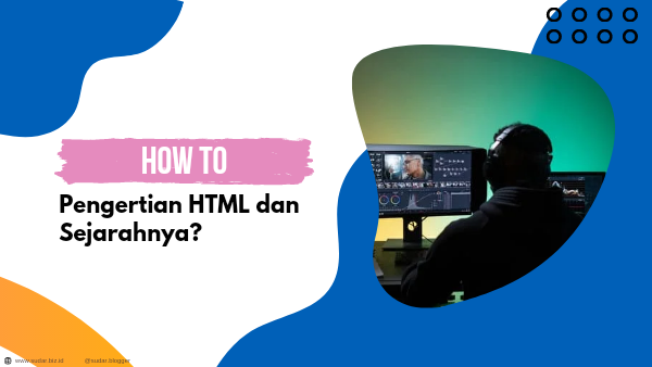 Pengertian HTML, Sejarah, Fungsi Serta Macam - Macamnya