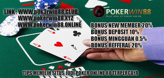 Tips Memilih Situs Judi Poker Online 88 Terpercaya