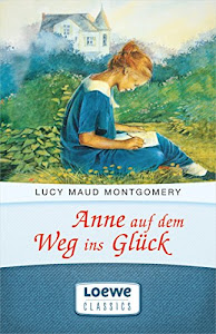 Anne auf dem Weg ins Glück: Enthält die Bände "Anne in Kingsport" und "Anne in Windy Willows" (Anne Shirley Romane 2)