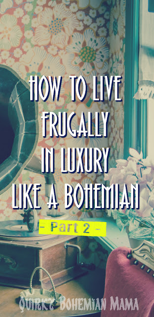 How to live like a bohemian. Modern bohemian lifestyle. How to live frugally. How to be extremely frugal,  how to live frugally and save money,  frugal living ideas, best frugal living tips, frugal living meaning, how to live frugally and happy, how to be poor and love it. How to live well on less money. How to Live a Luxurious Life on a Not-So-Luxury Budget. Luxurious life on a budget. how to live a simple luxurious life, live luxurious cheap, how to be a bohemian,  #bohemian
