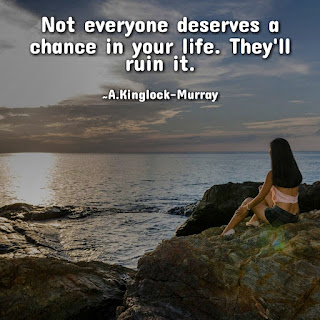 Not everyone deserves a chance in your life quotes