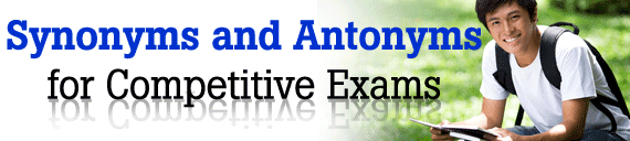 Synonyms & Antonyms Questions Asked in Previous Exams